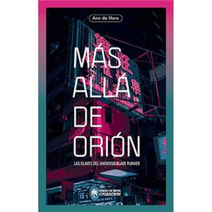 MAS ALLA DE ORION  Las Claves Del Universo Blade Runner. Ana de Haro