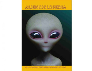 Alienciclopedia. Los Extraterrestres Más Memorables.